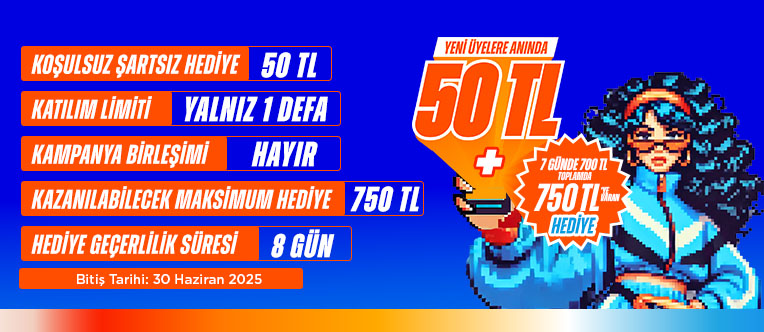KOŞULSUZ 50 TL + HER GÜN 100, TOPLAMDA 700 TL HEDİYE