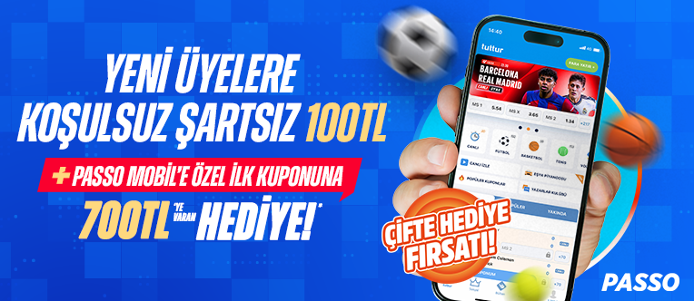 KOŞULSUZ 100 TL + PASSO MOBİL'E ÖZEL 700 TL HEDİYE